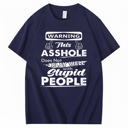 WARNING THIS ASSHOLE DOES NOT PLAY WELL WITH STUPID PEOPLE T - SHIRT (FRONT PRINT)