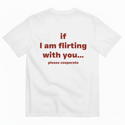 If I am flirting with you T- Shirt (Back Print)