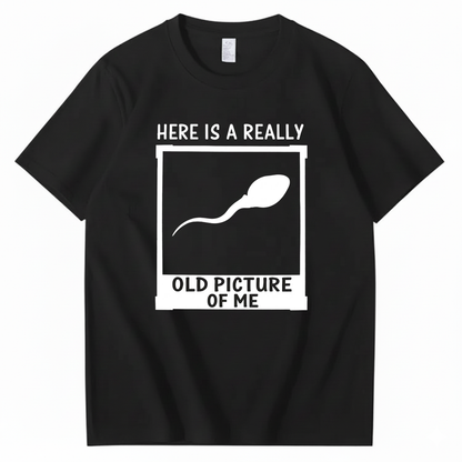 HERE IS A REALLY OLD PICTURE OF ME T - SHIRT (FRONT PRINT)
