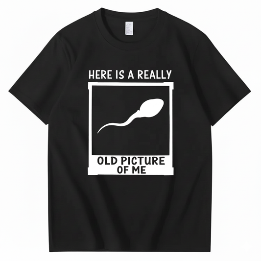 HERE IS A REALLY OLD PICTURE OF ME T - SHIRT (FRONT PRINT)