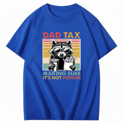 DAD TAX. MAKING SURE IT'S NOT POISON T - SHIRT (FRONT PRINT)