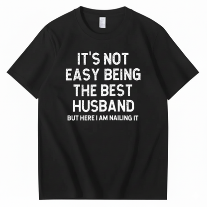 IT'S NOT EASY BEING THE BEST HUSBAND T - SHIRT (FRONT PRINT)
