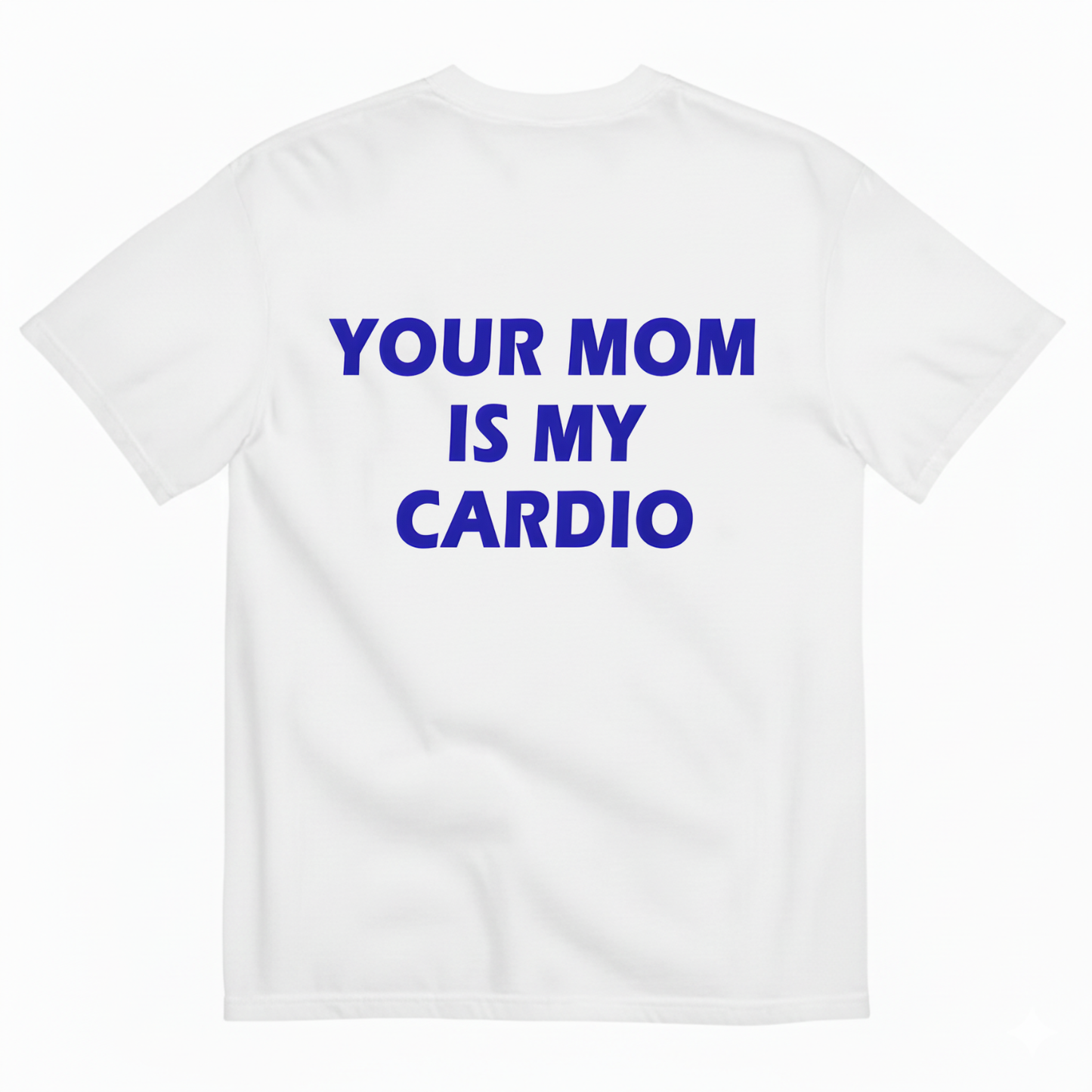 YOUR MOM IS MY CARDIO T- SHIRT