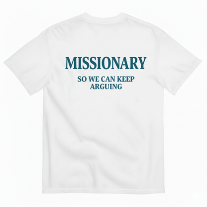 MISSIONARY SO WE CAN KEEP ARGUING T- SHIRT