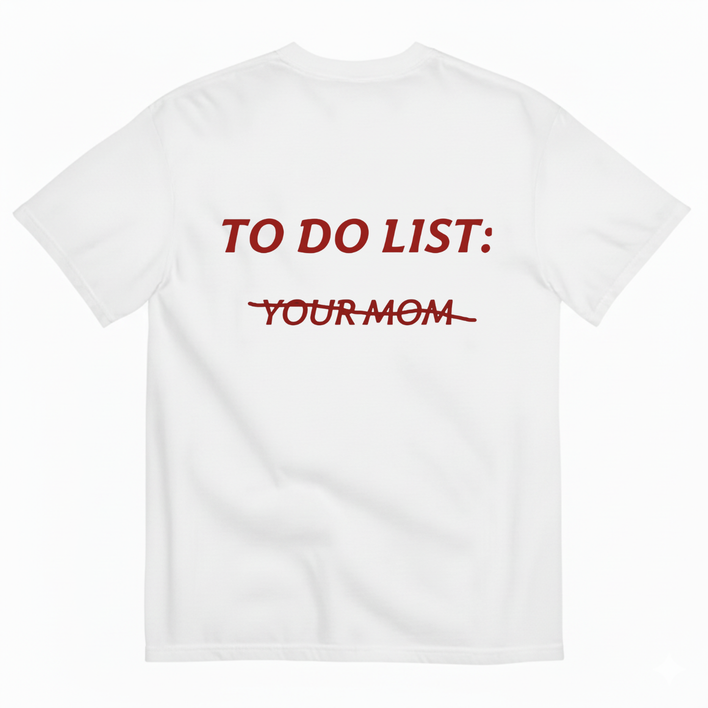 TO DO LIST: YOUR MOM T- SHIRT