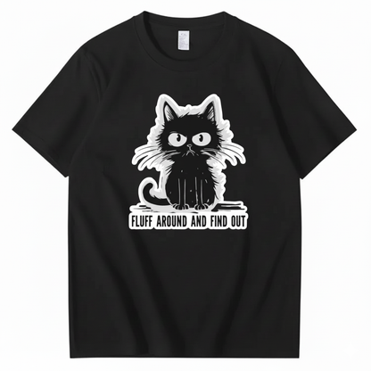 FLUFF AROUND AND FIND OUT T-Shirt