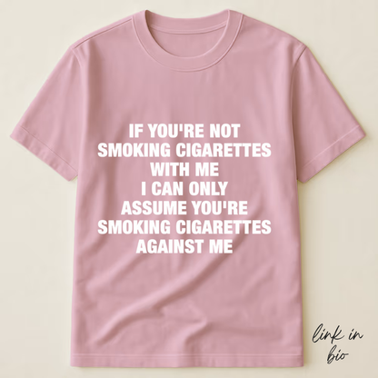 If You're Not Smoking Cigarettes With Me T-shirt