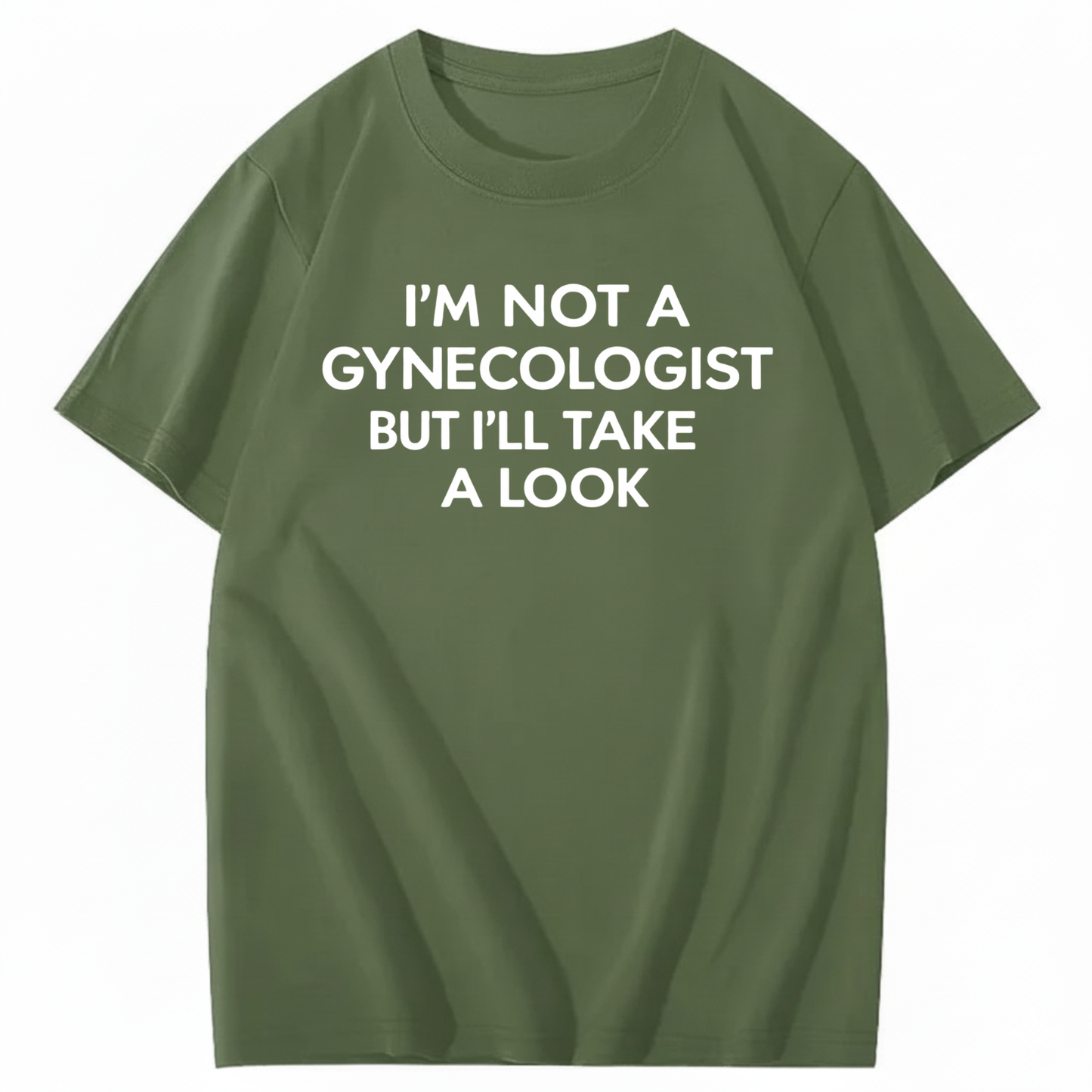 I'M NOT A GYNECOLOGIST BUT I'LL TAKE A LOOK T - SHIRT (FRONT PRINT)