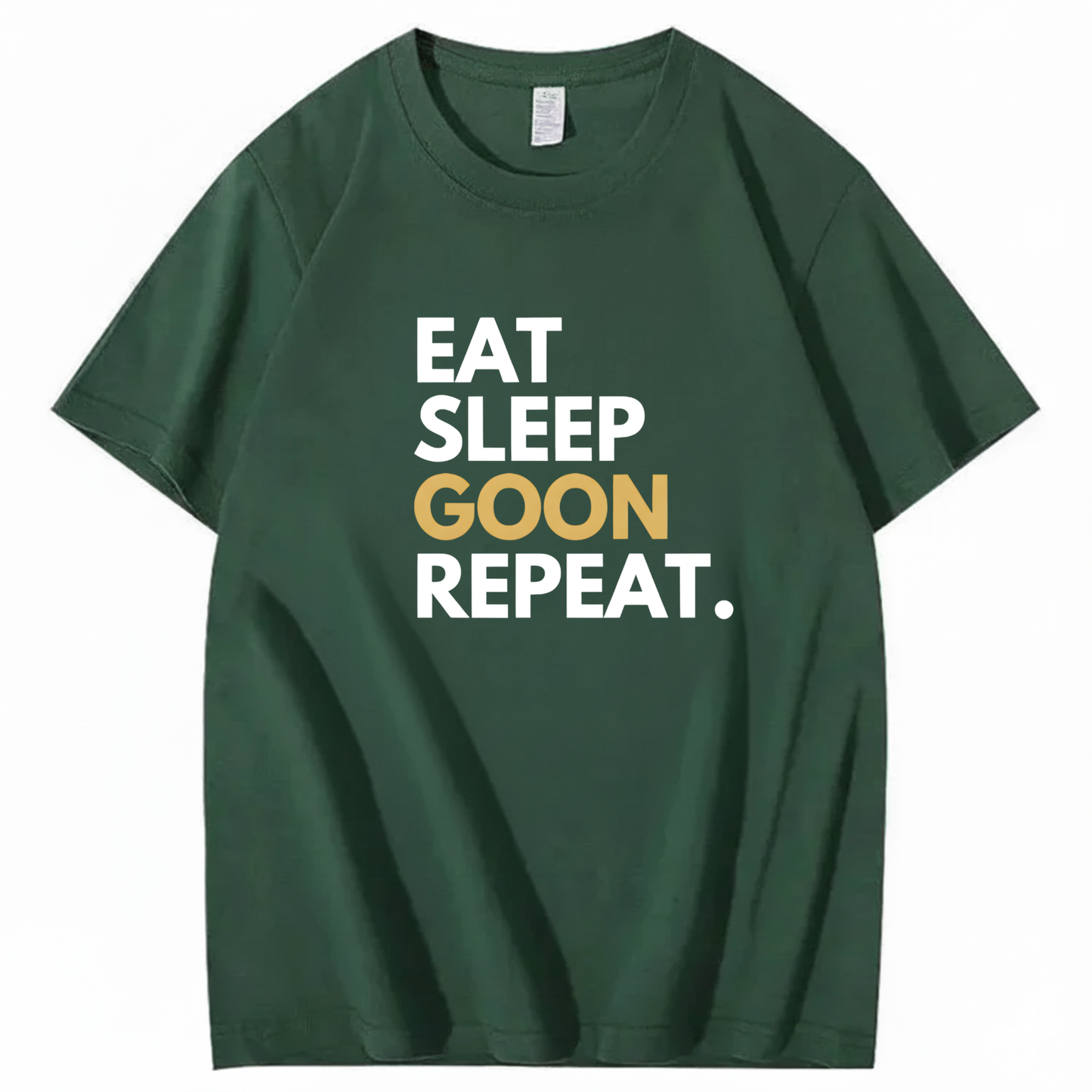 EAT SLEEP GOON REPEAT T-Shirt (FRONT PRINT)