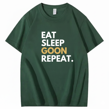 EAT SLEEP GOON REPEAT T-Shirt (FRONT PRINT)