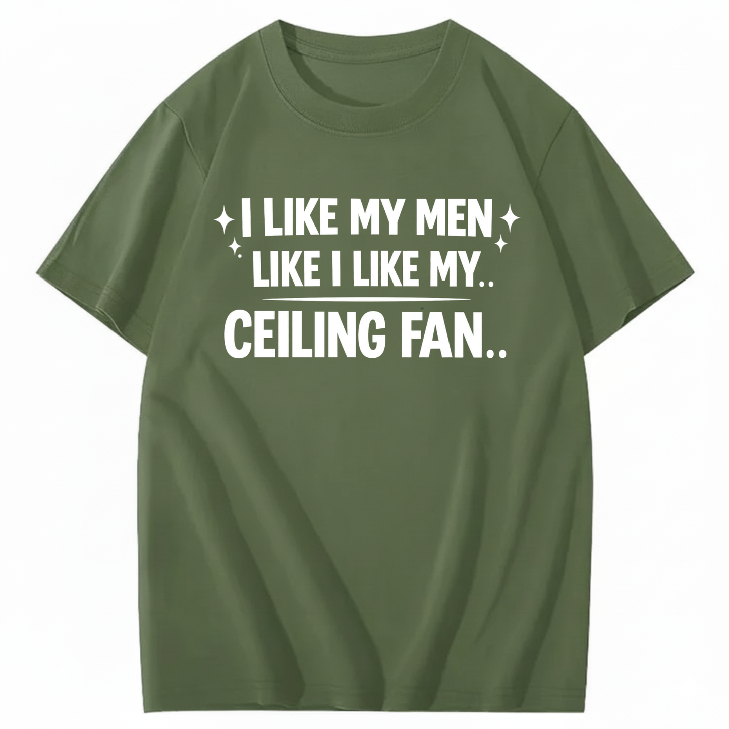 I LIKE MY MEN LIKE I LIKE MY.. CEILING FAN.. T - SHIRT (FRONT PRINT)