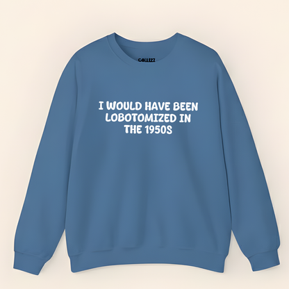Unisex Black Crewneck Sweatshirt – “I Would’ve Been L*botomized in the 1950s” – Dark Humor Slogan, Relaxed Fit