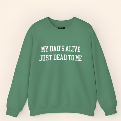 “My Dad’s Alive Just Dead To Me” Dark Humor Sweatshirt