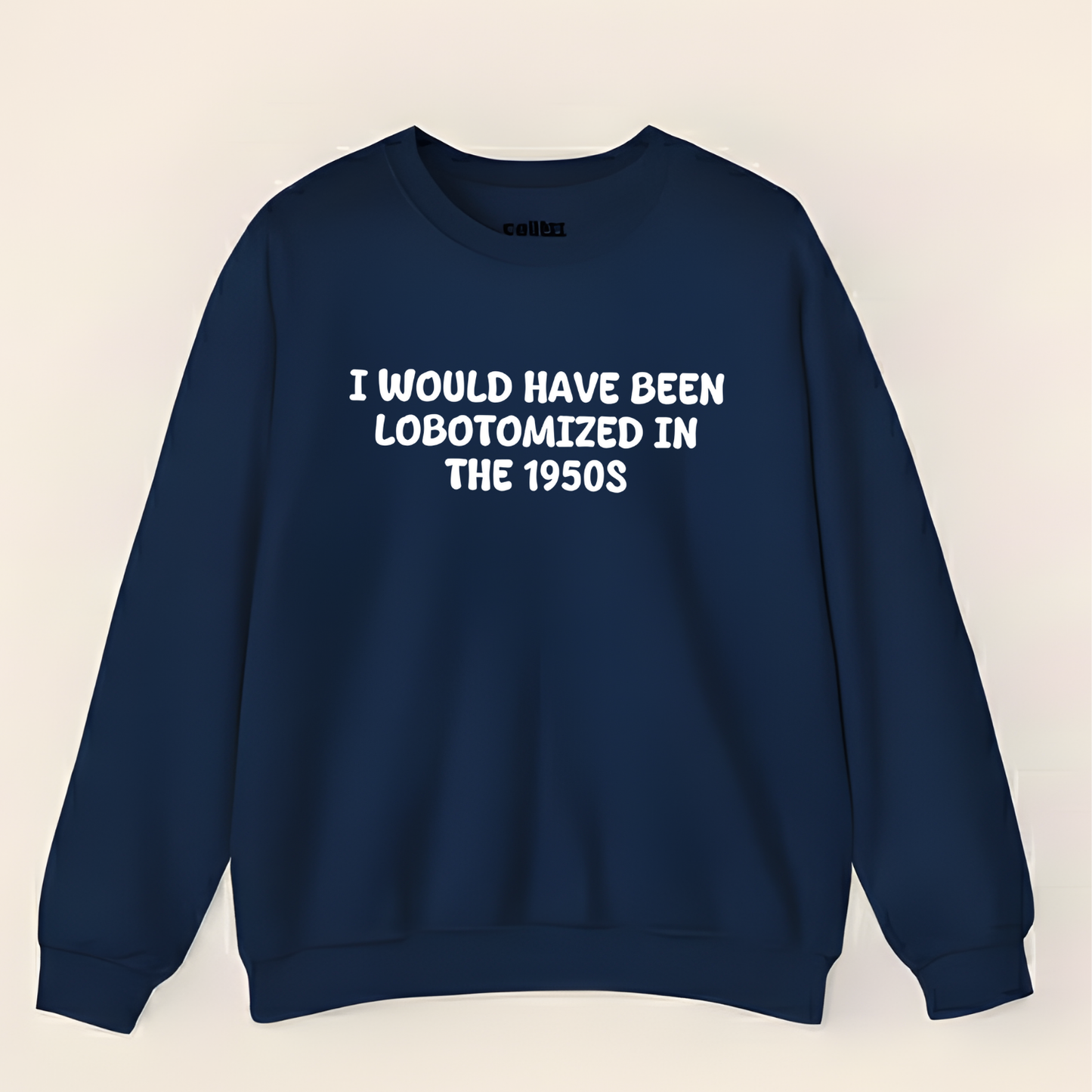 Unisex Black Crewneck Sweatshirt – “I Would’ve Been L*botomized in the 1950s” – Dark Humor Slogan, Relaxed Fit