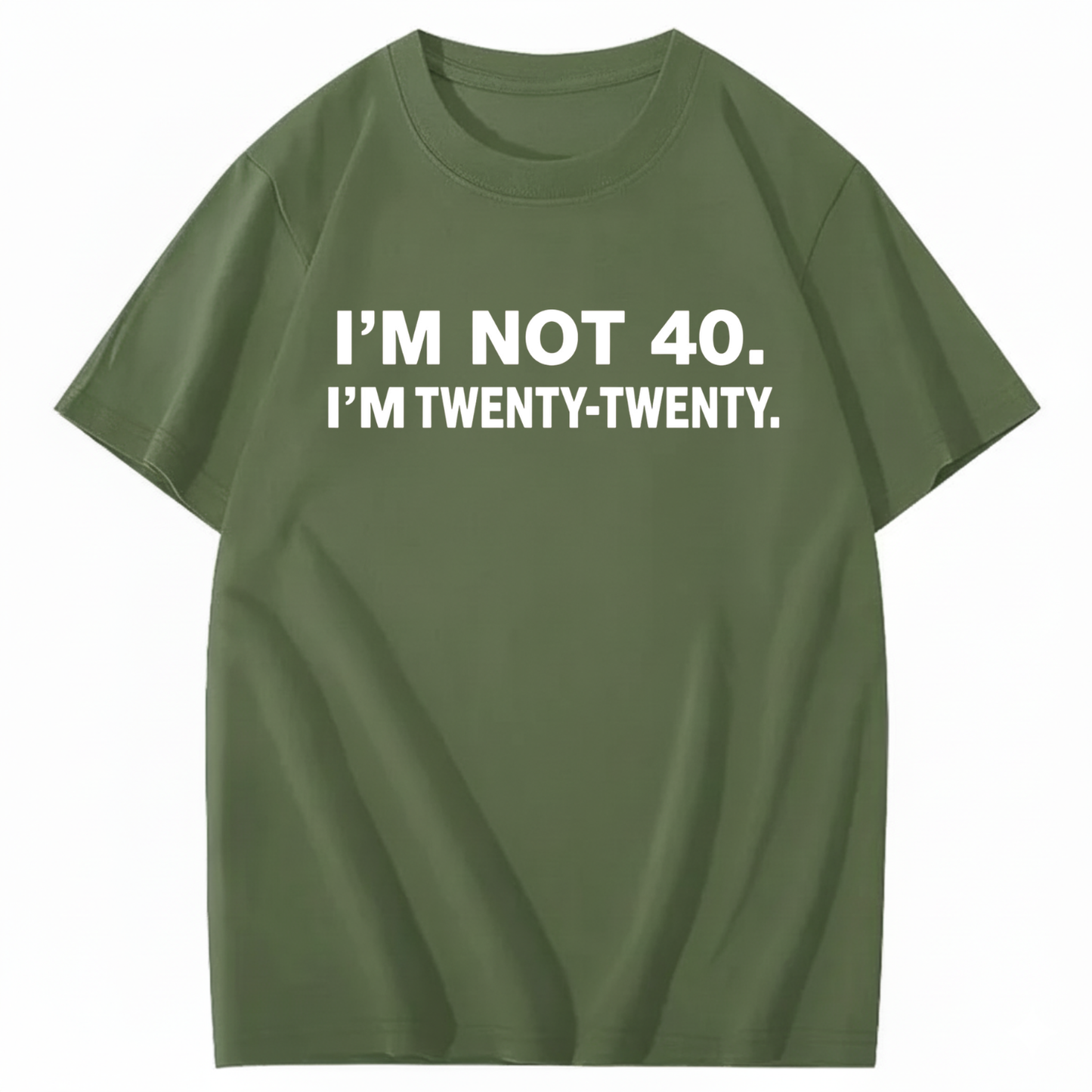 I'M NOT 40. I'M TWENTY TWENTY T - SHIRT (FRONT PRINT)