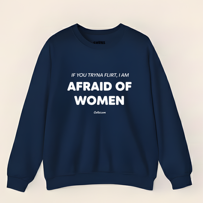Awkward Humor Crewneck: "Afraid of Women" Funny Flirting Quote
