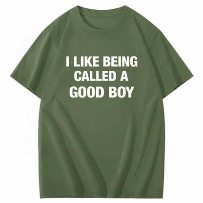 I LIKE BEING CALLED A GOOD BOY T - SHIRT (FRONT PRINT)
