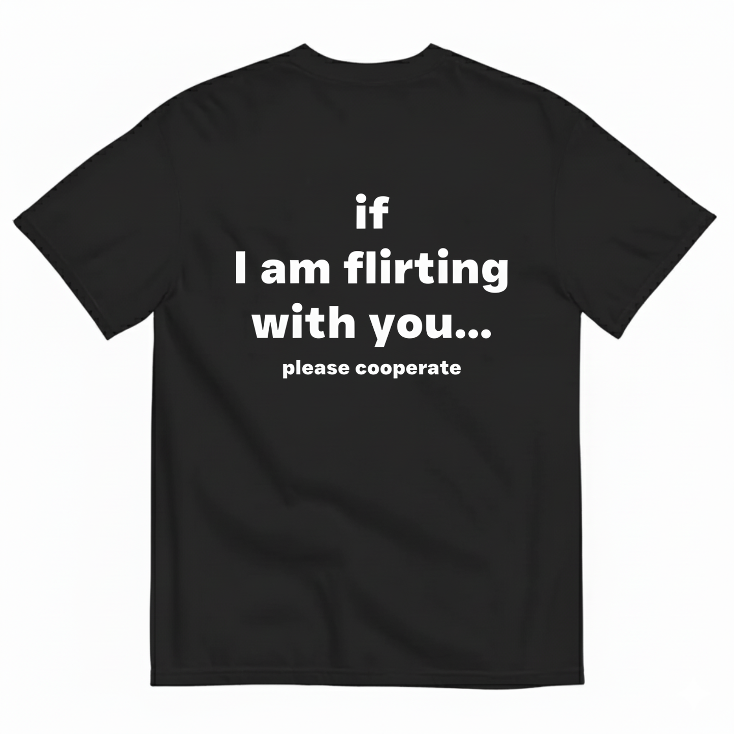 If I am flirting with you T- Shirt (Back Print)