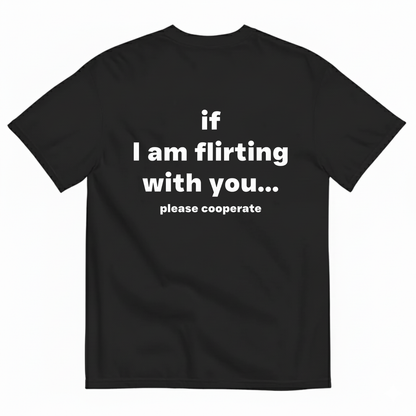 If I am flirting with you T- Shirt (Back Print)