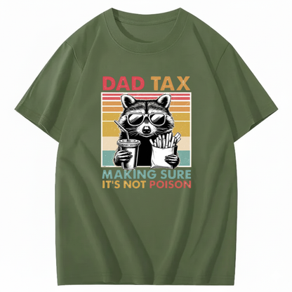 DAD TAX. MAKING SURE IT'S NOT POISON T - SHIRT (FRONT PRINT)