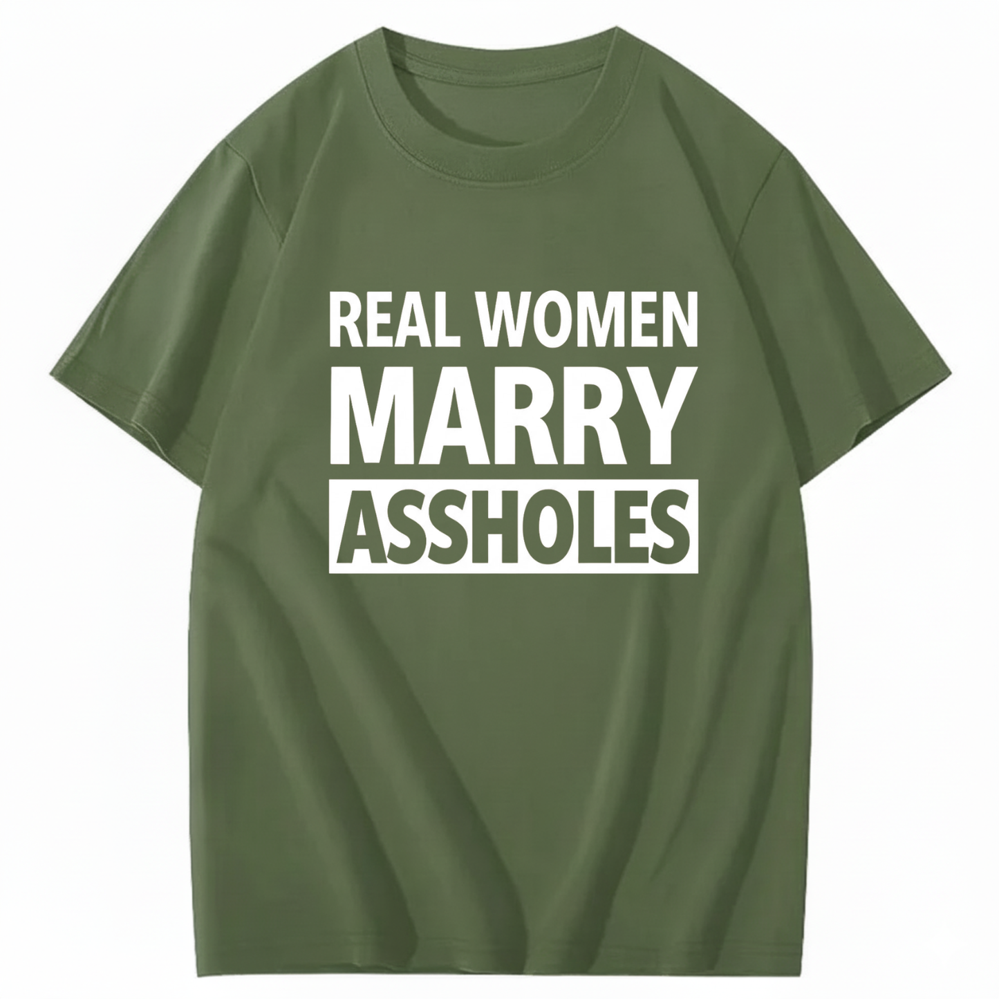 REAL WOMEN MARRY ASSHOLES T - SHIRT (FRONT PRINT)