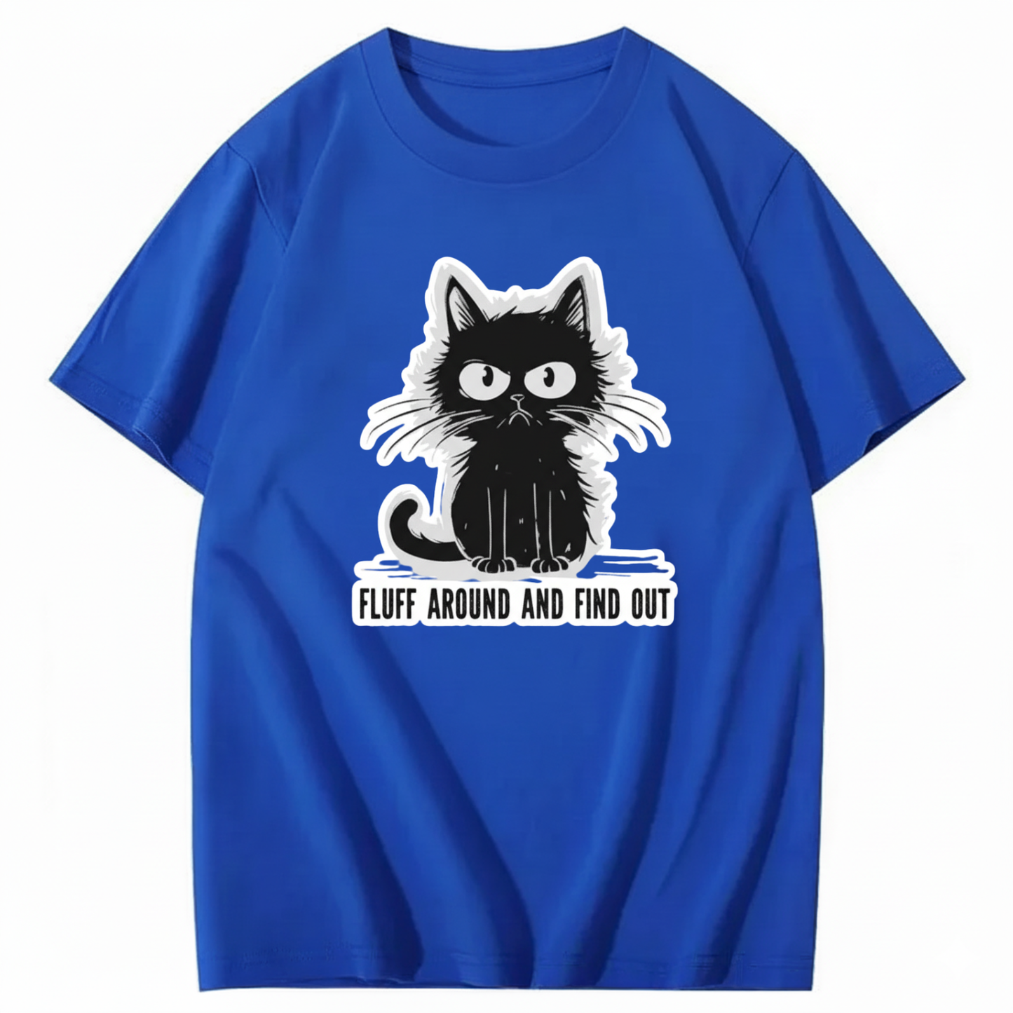 FLUFF AROUND AND FIND OUT T-Shirt