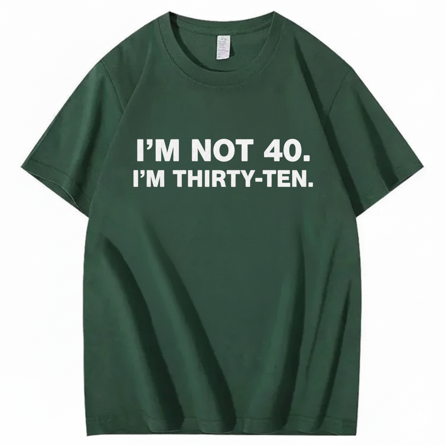I' NOT 40, I'M THIRTY - TEN T - SHIRT (FRONT PRINT)
