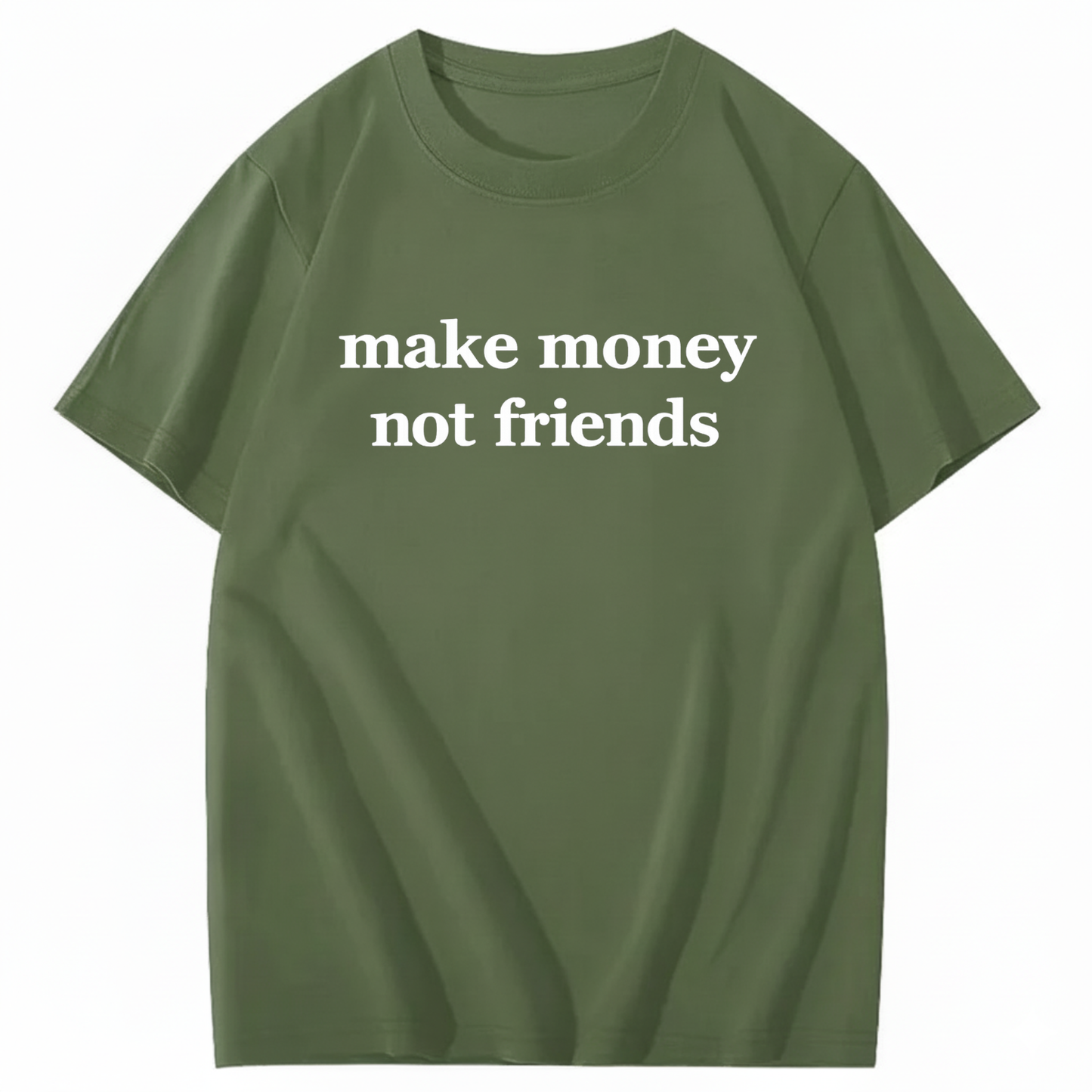 MAKE MONEY NOT FRIENDS T - SHIRT (FRONT PRINT)