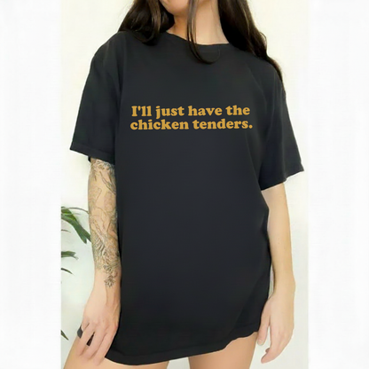 I'll Just Have The Chicken Tenders T-Shirt