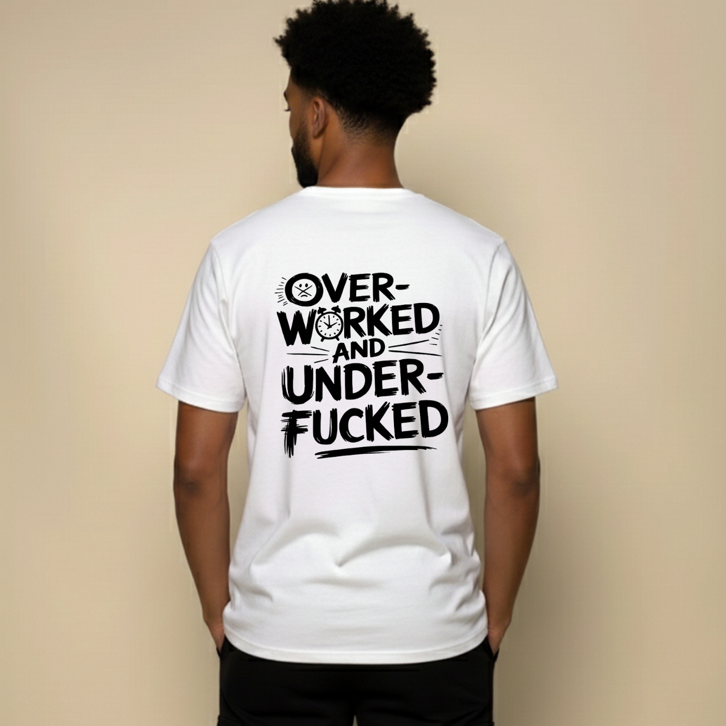 OVER - WORKED AND UNDER - FUCKED T- SHIRT (BACK PRINT)