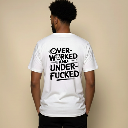 OVER - WORKED AND UNDER - FUCKED T- SHIRT (BACK PRINT)