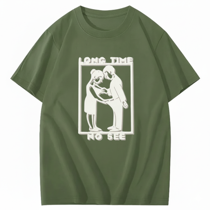 LONG TIME NO SEE T - SHIRT (FRONT PRINT)
