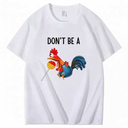 "Don't Be A..." Cartoon Rooster T-Shirt (FRONT PRINT)