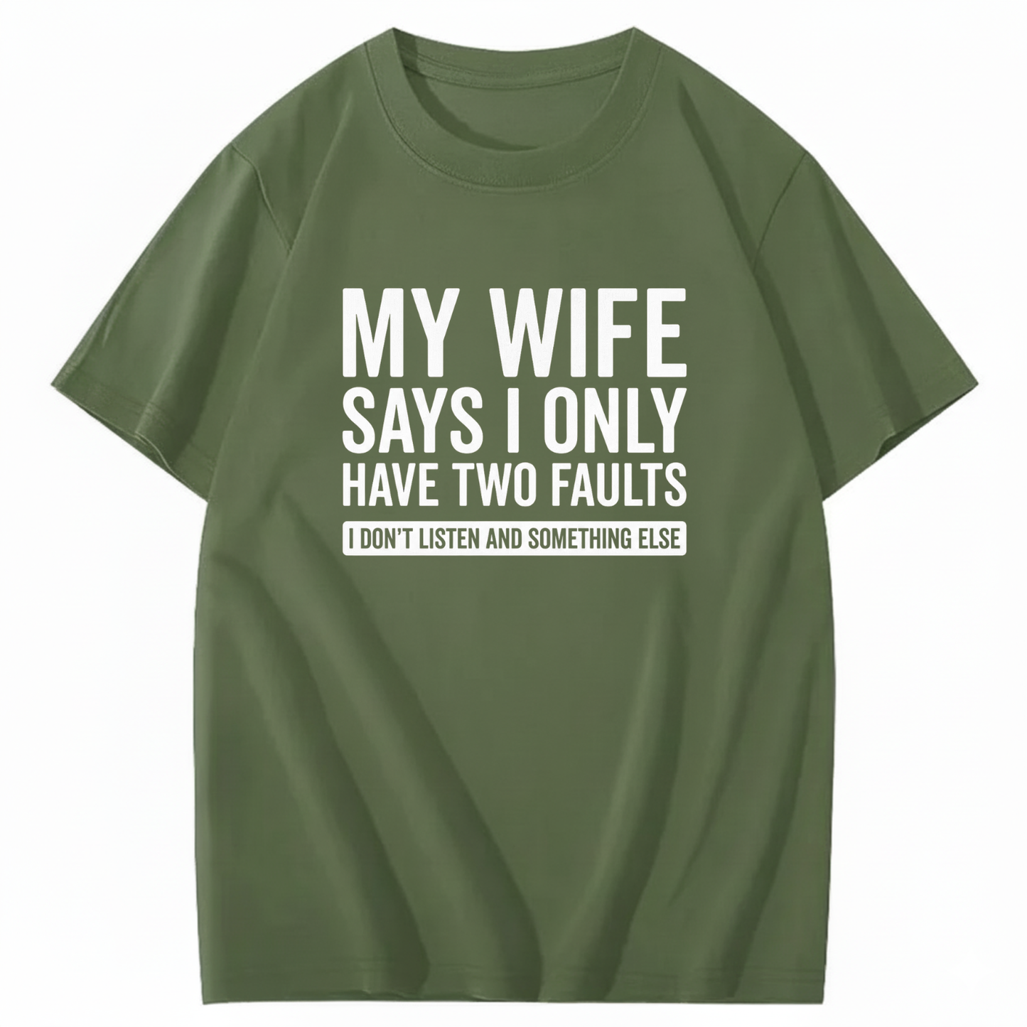 MY WIFE SAYS I ONLY HAVE TWO FAULTS T - SHIRT (FRONT PRINT)
