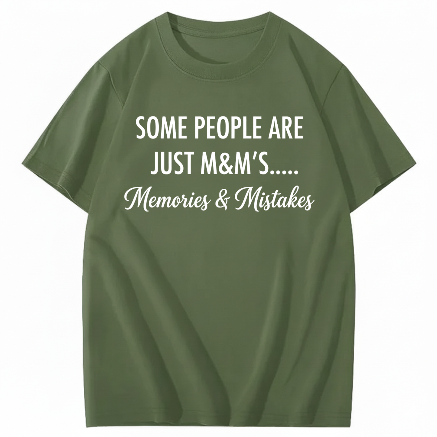 SOME PEOPLE ARE JUST M&M’S..... MEMORIES & MISTAKES T - SHIRT (FRONT PRINT)