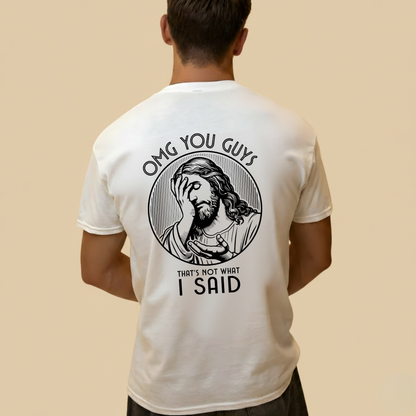 OMG MY GUYS THAT'S NOT WHAT I SAID T- SHIRT (BACK PRINT)