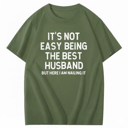 IT'S NOT EASY BEING THE BEST HUSBAND T - SHIRT (FRONT PRINT)