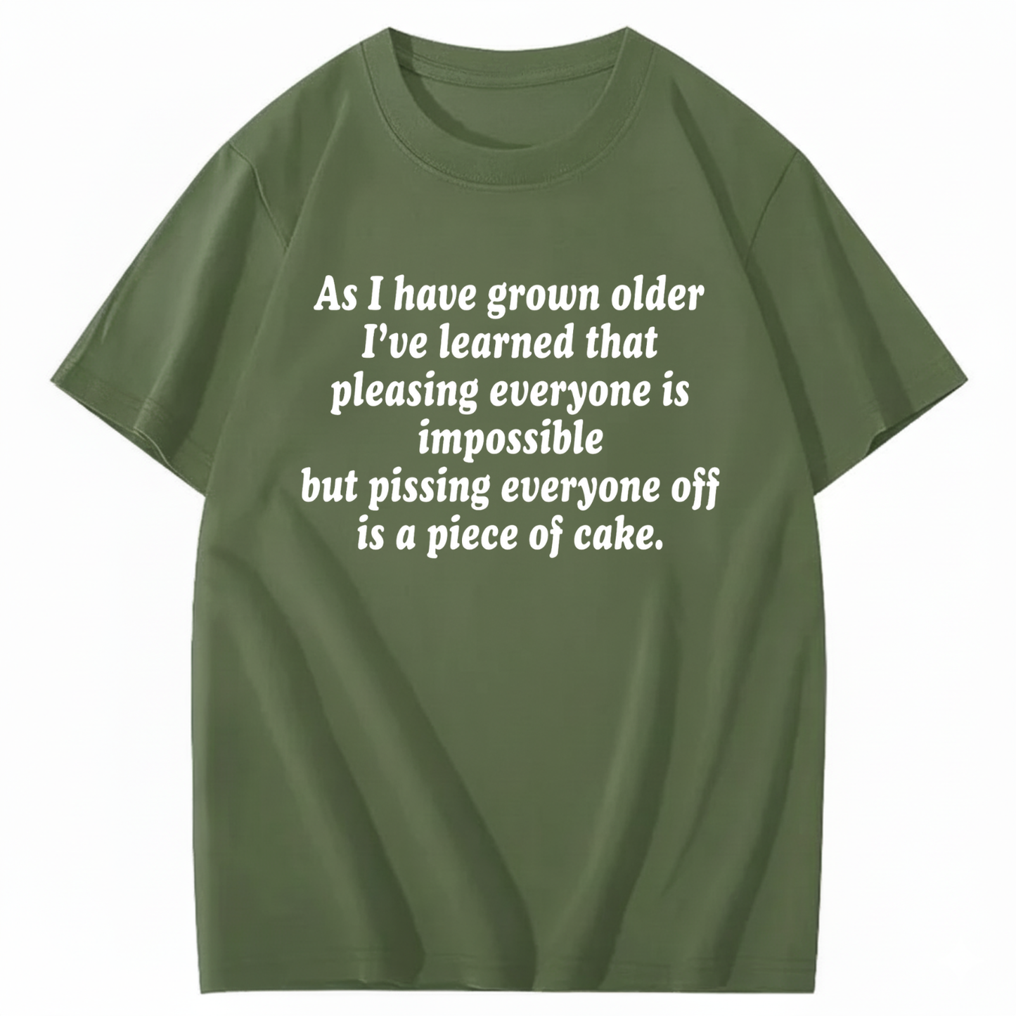 AS I HAVE GROWN OLDER T - SHIRT (FRONT PRINT)