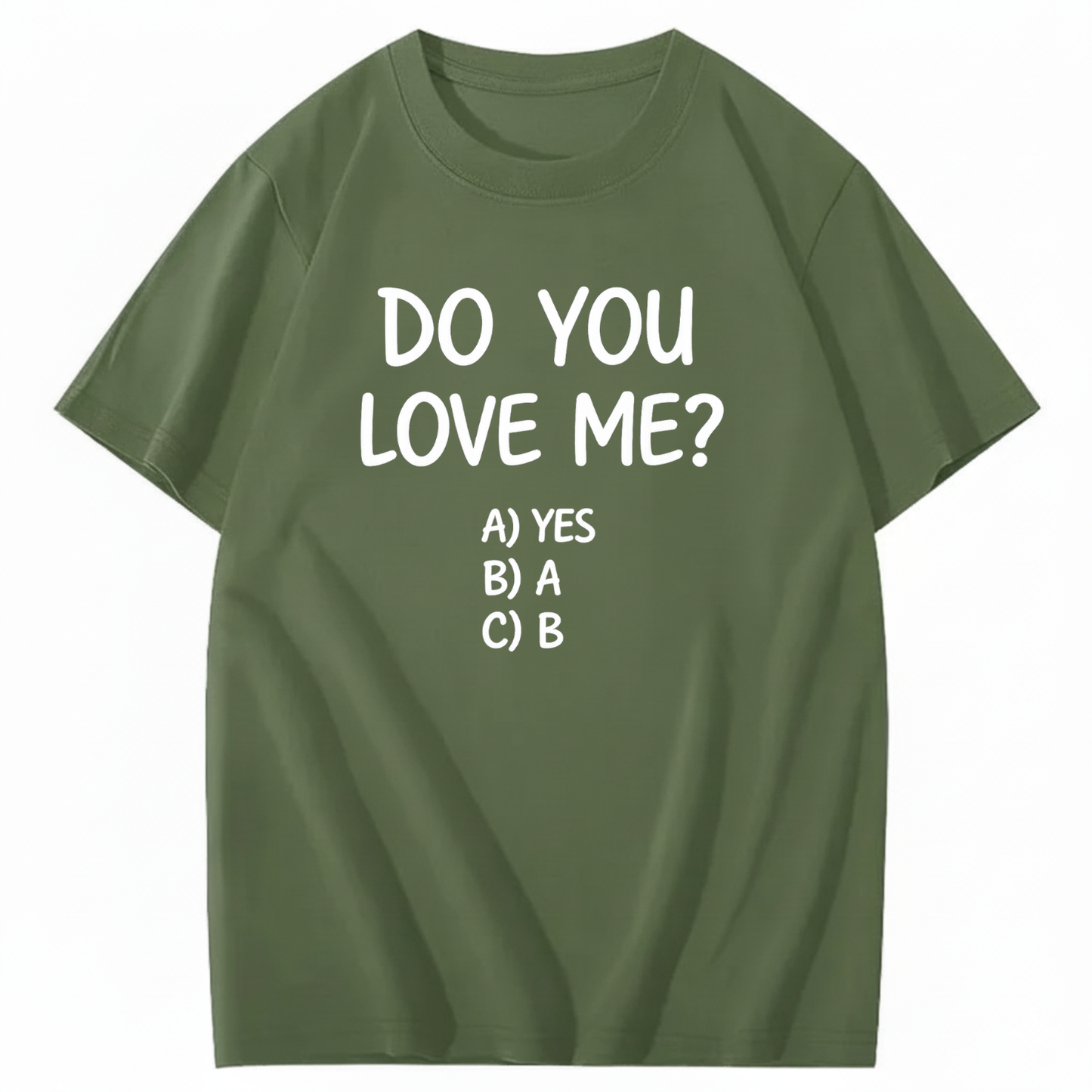 DO YOU LOVE ME? T - SHIRT (FRONT PRINT)