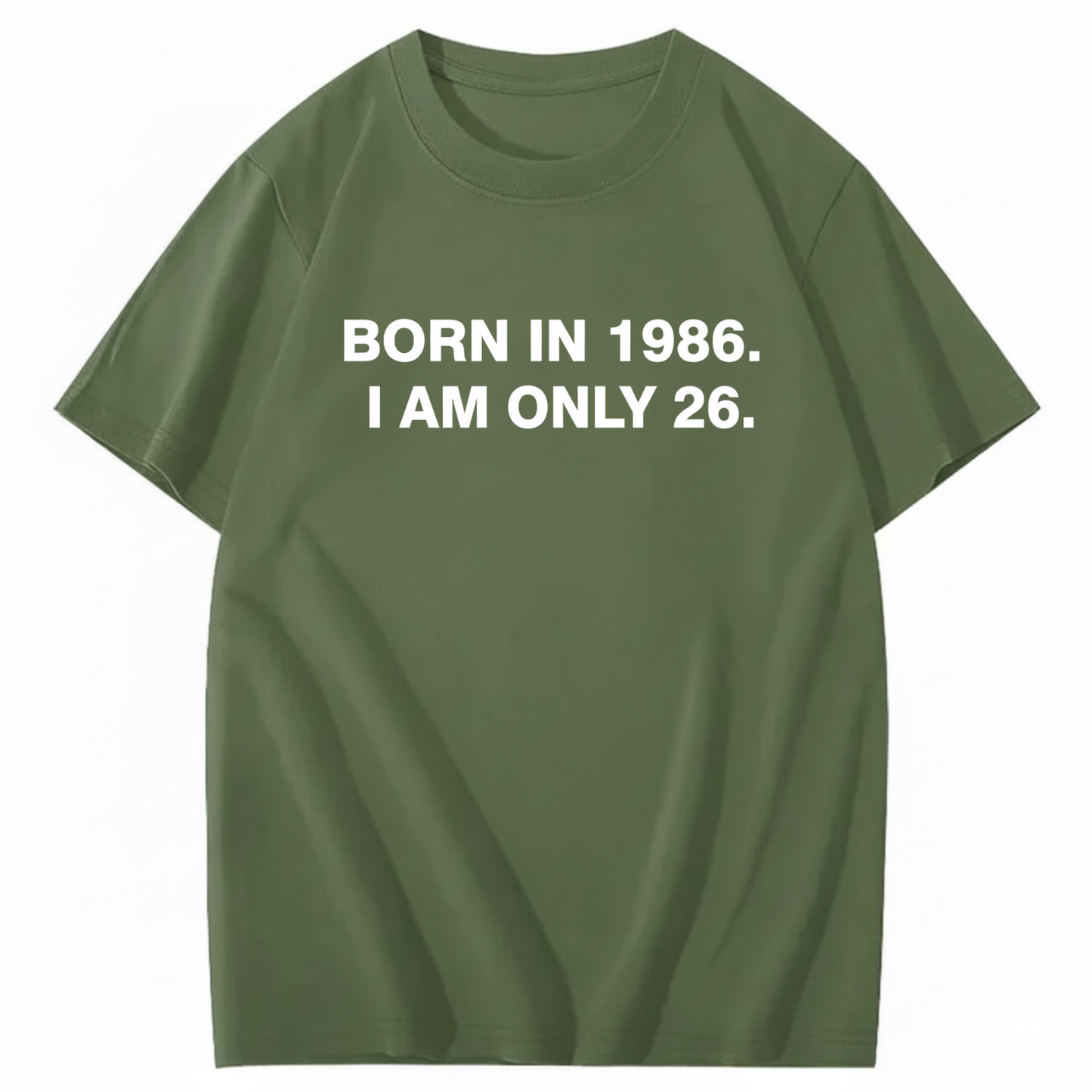 BORN IN 1986. I AM ONLY 26  T - SHIRT (FRONT PRINT)