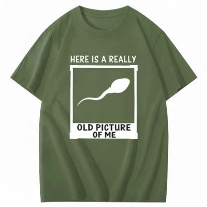HERE IS A REALLY OLD PICTURE OF ME T - SHIRT (FRONT PRINT)