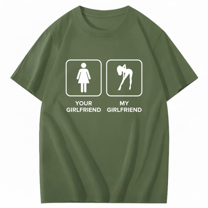 YOUR GIRLFRIEND & MY GIRLFRIEND T - SHIRT (FRONT PRINT)