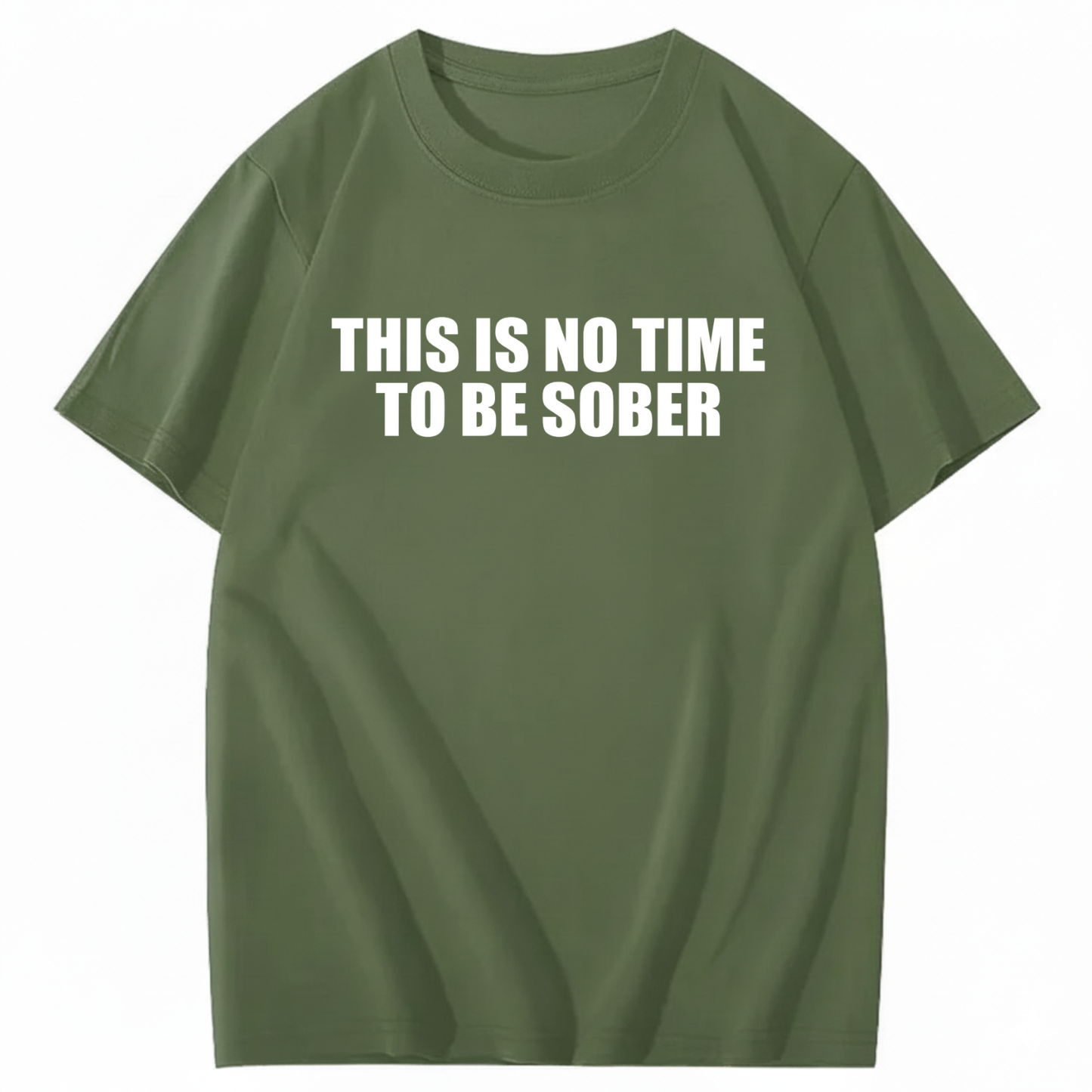 THIS IS NO TIME TO BE SOBER T - SHIRT (FRONT PRINT)