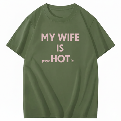 MY WIFE IS PSYCHOTIC T - SHIRT (FRONT PRINT)