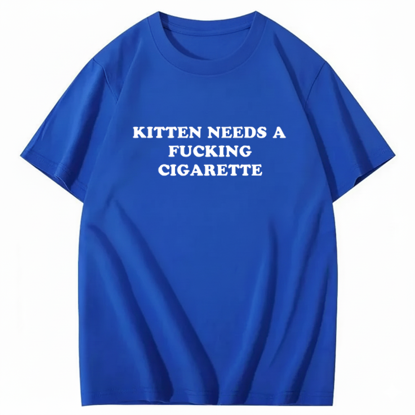 KITTEN NEEDS A FUCKING CIGARETTE T-Shirt
