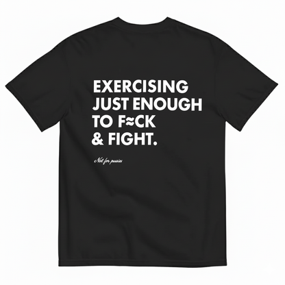 EXERCISING JUST ENOUGH TO F≈CK & FIGHT T- SHIRT