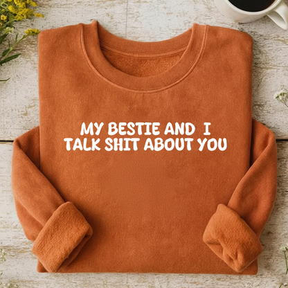 My Bestie And I Talk Shit About You Sweatshirt