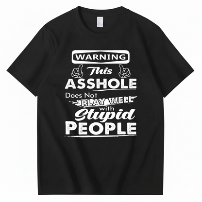 WARNING THIS ASSHOLE DOES NOT PLAY WELL WITH STUPID PEOPLE T - SHIRT (FRONT PRINT)