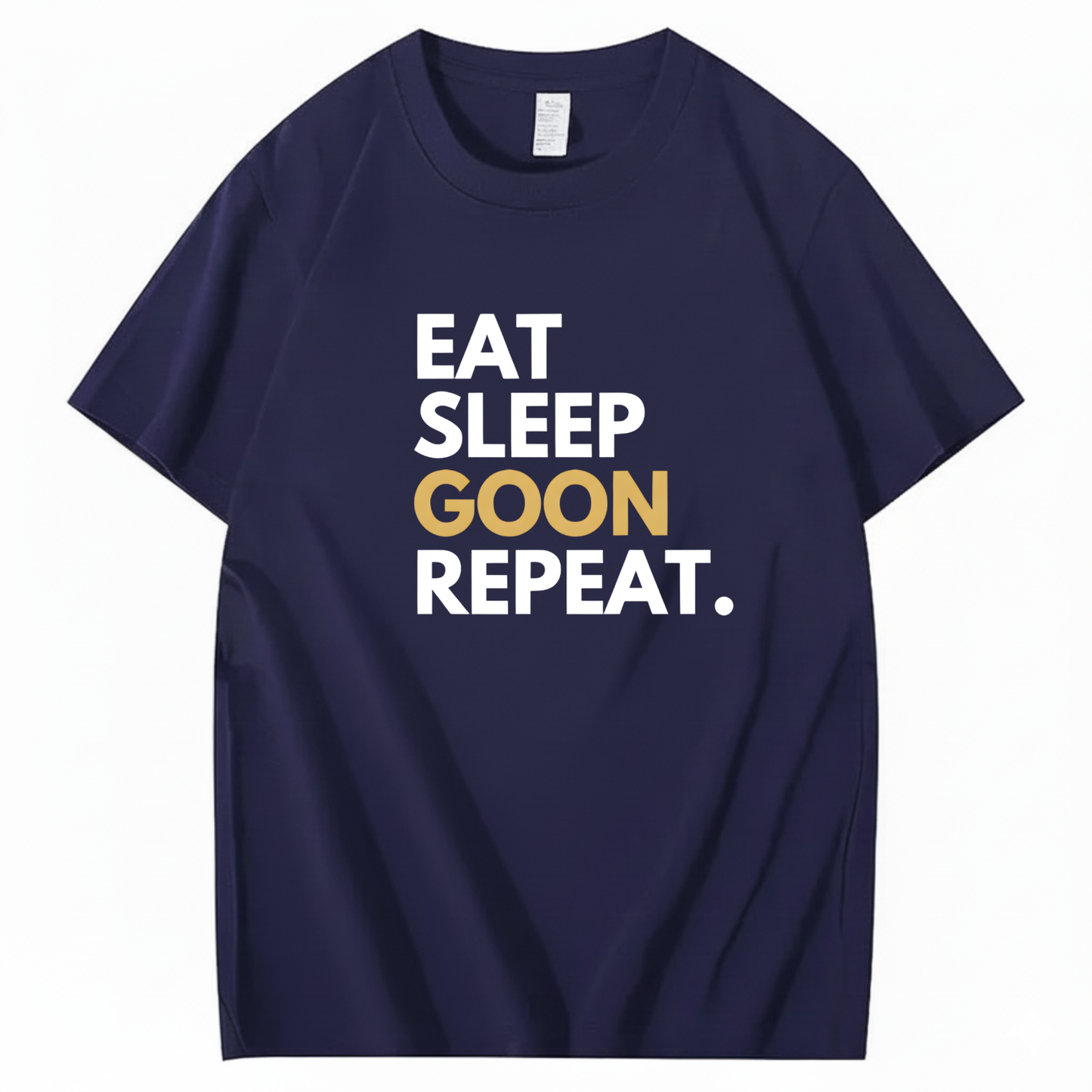 EAT SLEEP GOON REPEAT T-Shirt (FRONT PRINT)