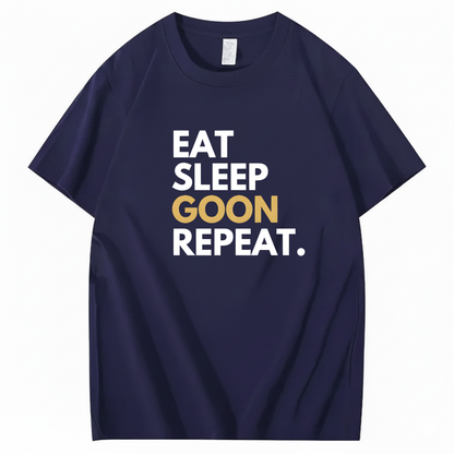 EAT SLEEP GOON REPEAT T-Shirt (FRONT PRINT)